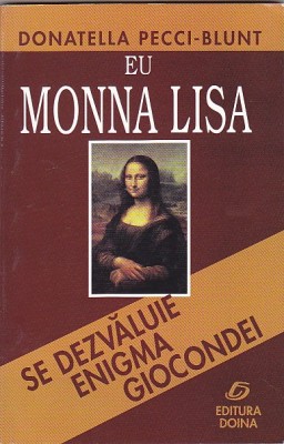 DONATELLA PECCI-BLUNT - EU MONNA LISA ( SE DEZVALUIE ENIGMA GIOCONDEI ) foto