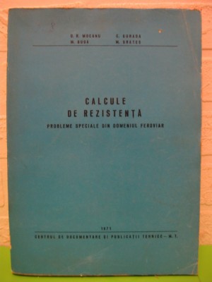 CALCULE de REZISTENTA , Probleme speciale din domeniul feroviar de I. MOCANU , C. BURADA , 1971 foto