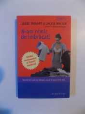 N-AM NIMIC DE IMBRACAT ! SPUNE-MI CUM TE - MBRACI , CASA - TI SPUN CINE ESTI de JUDIE TAGGART si JACKIE WALKER , 2007 foto