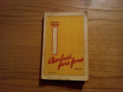 BARBATII FARA FEMEI - Michail Prunk - roman, ed. &amp;quot;Cugetarea&amp;quot;, 268 p. foto