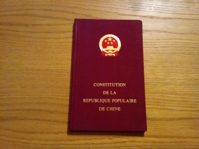 CONSTITUTION DE LA REPUBLIQUE POPULAIRE DE CHINE -- Pekin, 1978, 51 p. ; text in lb. franceza; ex. numerotat foto