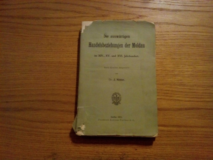 DIE AUSWARTIGEN HANDELSBEZIEHUNGEN DER MOLDAU - J. Nistor - 1911, 240 p