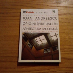 ORIGINI SPIRITUALE IN ARHITECTURA MODERNA -- Ioan Andreescu -- 2000, 264 p.