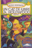 VASILE REBREANU - UN CAZ DE IUBIRE LA HOLLYWOOD ( CU DEDICATIE SI AUTOGRAF ), 1978, Alta editura