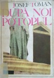 DUPA NOI POTOPUL - Josef Toman