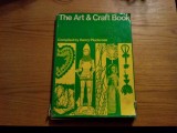 THE ART AND CRAFT BOOK -- compiled by Henry Pluckrose -- London, 1974, 190 p. cu imagini si desene in text; lb. engleza, Alta editura