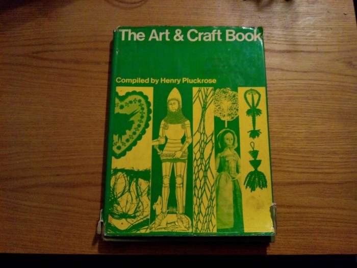 THE ART AND CRAFT BOOK - Henry Pluckrose (compiled by:) - London, 1974, 190 p.