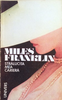 STRALUCITA MEA CARIERA - Miles Franklin foto