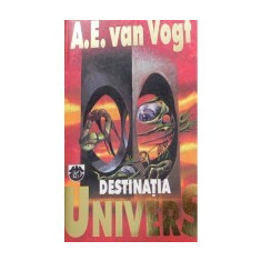 A. E. van Vogt - Destinatia Univers