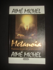 AIME MICHEL - METANOIA * FENOMENE FIZICE ALE MISTICISMULUI foto