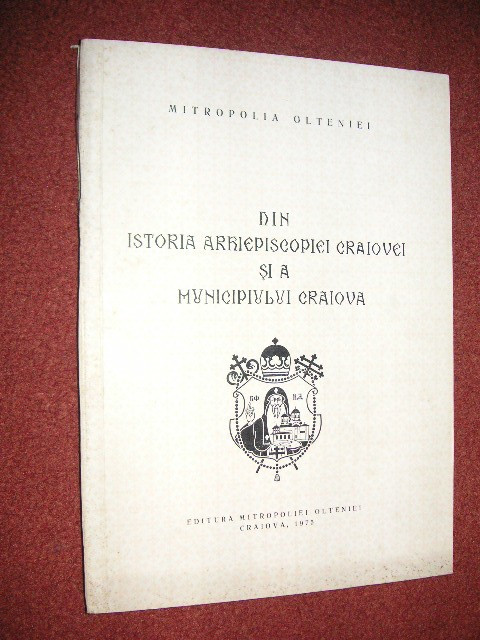 Din istoria Arhiepiscopiei Craiovei si a Municipiului Craiova - Mitropolia Olteniei