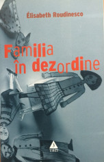 FAMILIA IN DEZORDINE - Elisabeth Roudinesco foto