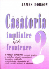 James Dobson - Casatoria implinire sau frustrare ? foto