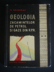 N. GRIGORAS - GEOLOGIA ZACAMINTELOR DE PETROL SI GAZE DIN R.P.R. foto