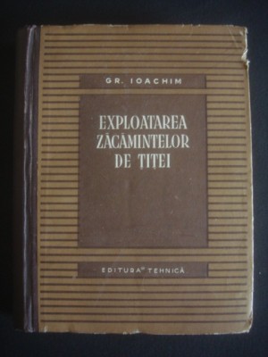 GR. IOACHIM - EXPLOATAREA ZACAMINTELOR DE TITEI {1955} foto