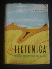 I. A. KOSIGHIN - TECTONICA GENERALA foto