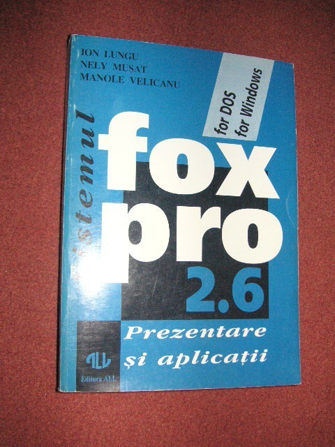 FOX PRO 2.6 - Prezentare si aplicatii - Ion Lungu , Nely Musat ,M.Velicanu FOX PRO 2.6 - Prezentare si aplicatii - Ion Lungu , Nely Musat ,M.Velicanu