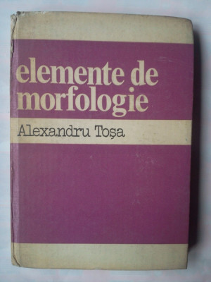 ALEXANDRU TOSA - ELEMENTE DE MORFOLOGIE foto