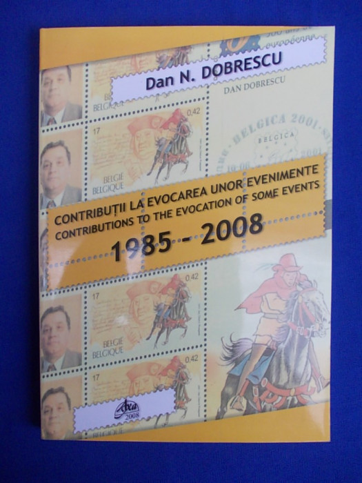 DAN N. DOBRESCU - CONTRIBUTII LA EVOCAREA UNOR EVENIMENTE *1985 -2008/DEDICATIE*