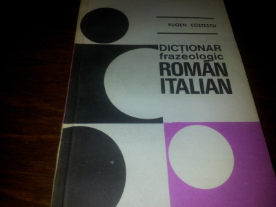 EUGEN COSTESCU - DICTIONAR FRAZEOLOGIC ROMAN ITALIAN {1979} foto