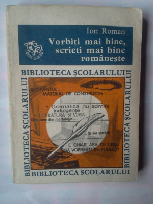 ION ROMAN - VORBITI MAI BINE, SCRIETI MAI BINE ROMANESTE foto