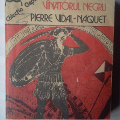 PIERRE VIDAL-NAQUET - VANATORUL NEGRU