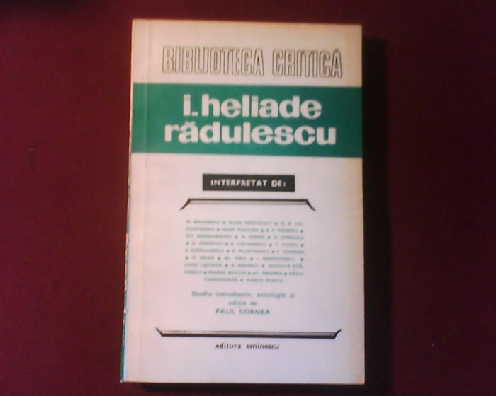 I. Heliade Radulescu interpretat de: Prefata, antologie, editie de Paul Cornea
