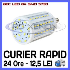 BEC LED E27 - 84 SMD 5730 - ECHIVALENT 150W, 1450 LUMENI - ALB CALD, ALB RECE