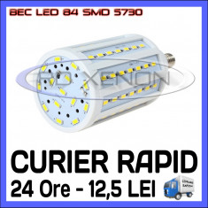 BEC LED E27 - 84 SMD 5730 - ECHIVALENT 150W, 1450 LUMENI - ALB CALD, ALB RECE