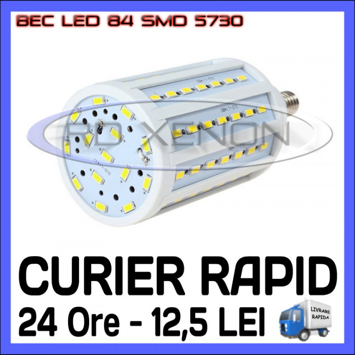 BEC LED E27 - 84 SMD 5730 - ECHIVALENT 150W, 1450 LUMENI - ALB CALD, ALB RECE