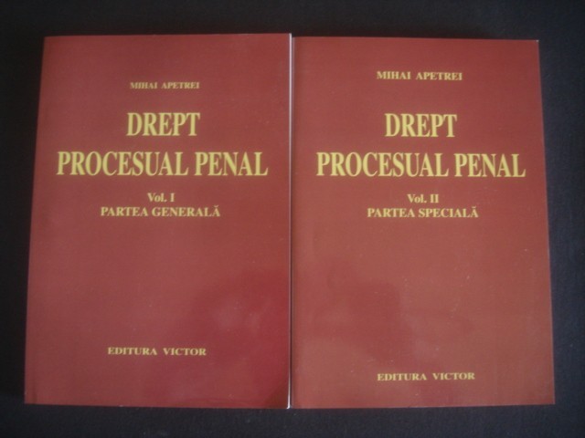 MIHAI APETREI - DREPT PROCESUAL PENAL 2 volume PARTEA GENERALA / PARTEA SPECIALA