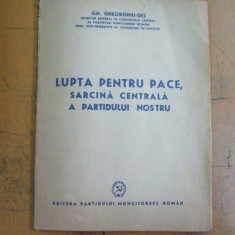 Gheorghiu - Dej Lupta pentru pace sarcina centrala a partidului nostru 1949 015