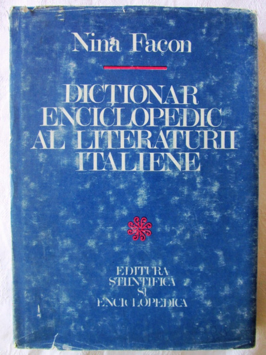 &quot;DICTIONAR ENCICLOPEDIC AL LITERATURII ITALIENE&quot;, Nina Facon, 1982