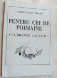 Cumpara ieftin CONSTANTIN V. TUFAN-PENTRU CEI DE MAINE(CURRENTE CALAMO)[1996/pref. NIC. DRAGOS]