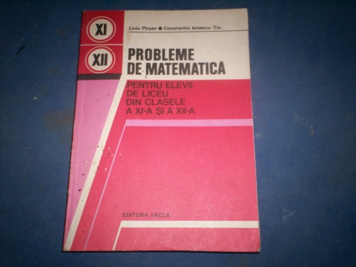 PROBLEME DE MATEMATICA PENTRU ELEVII DE LICEU DIN CLASELE A XI-A si A XII-A