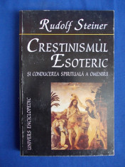 RUDOLF STEINER - CRESTINISMUL ESOTERIC SI CONDUCEREA SPIRITUALA A OMENIRII-1998* foto