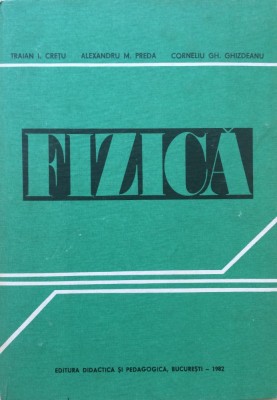 FIZICA PENTRU SECTIILE DE SUBINGINERI - Traian Cretu, A. Preda, C. Ghizdeanu foto