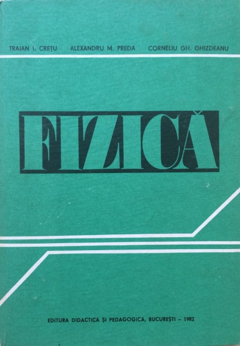 FIZICA PENTRU SECTIILE DE SUBINGINERI - Traian Cretu, A. Preda, C. Ghizdeanu