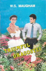 W. S. MAUGHAM - TRIUMFUL DRAGOSTEI foto