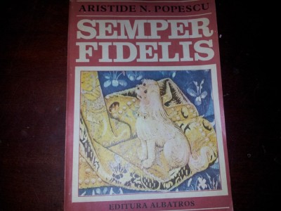 ARISTIDE N POPESCU - SEMPER FIDELIS (CONTINE ILUSTRATII) foto