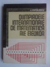 Olimpiade internationale de matematica ale elevilor / I.Cuculescu / C56P foto