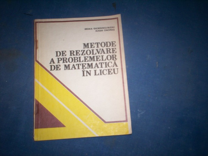 METODE DE REZOLVARE A PROBLEMELOR DE MATEMATICA IN LICEU