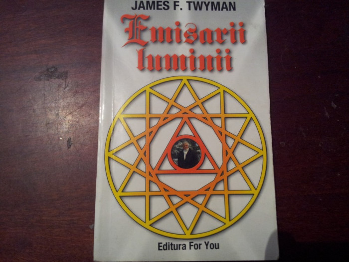 EMISARII LUMINII , O PERSPECTIVA ASUPRA PACII de JAMES F. TWYMAN , 2003