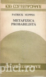 Patrick Suppes - Metafizica probabilistica, 1990, Humanitas