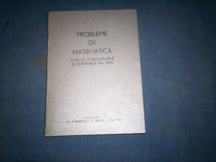 PROBLEME DE MATEMATICA DATE LA CONCURSURILE SI EXAMENELE DIN 1984