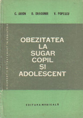 C. Arion, D. Dragomir, V. Popescu: OBEZITATEA LA SUGAR, COPIL SI ADOLESCENT foto