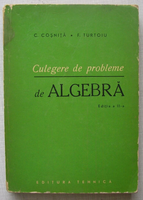 C. Cosnita, F. Turtoiu - Culegere De Probleme De Algebra 1965
