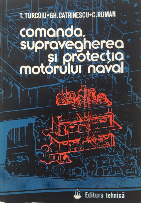 COMANDA, SUPRAVEGHEREA SI PROTECTIA MOTORULUI NAVAL - T. Turcoiu, Gh. Catrinescu
