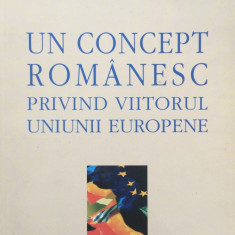 UN CONCEPT ROMANESC PRIVIND VIITORUL UNIUNII EUROPENE