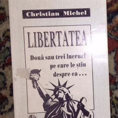 Libertatea, doua sau trei lucruri pe care le stiu despre ea / Christian Michel
